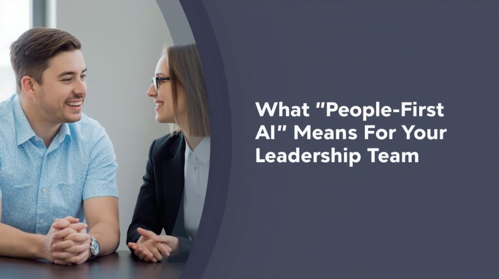 A graphic with a photo on the left showing two people having a conversation. A man with dark hair wearing a light blue shirt and a woman wearing a pale blue blouse with a black sweater. The image fades to a navy blue background with white text that says, What People-First AI Means For Your Leadership Team.